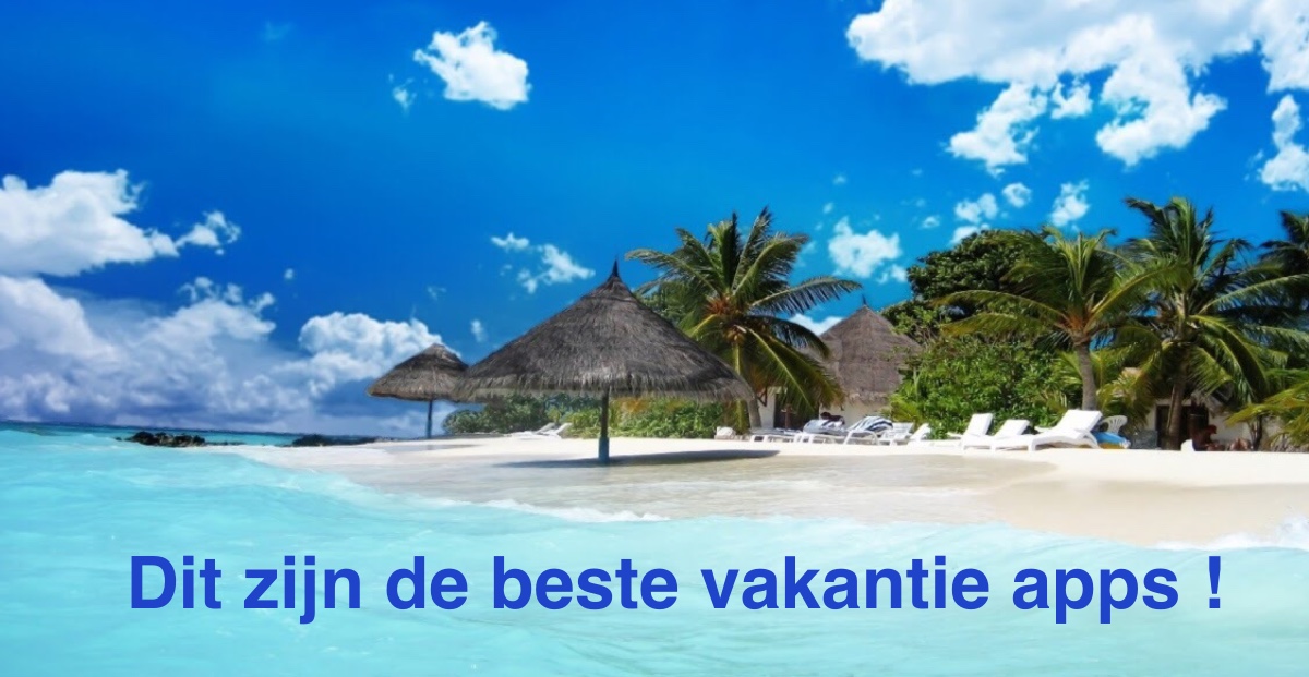 Dit zijn de beste vakantie apps